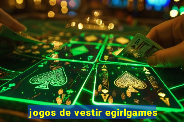 jogos de vestir egirlgames
